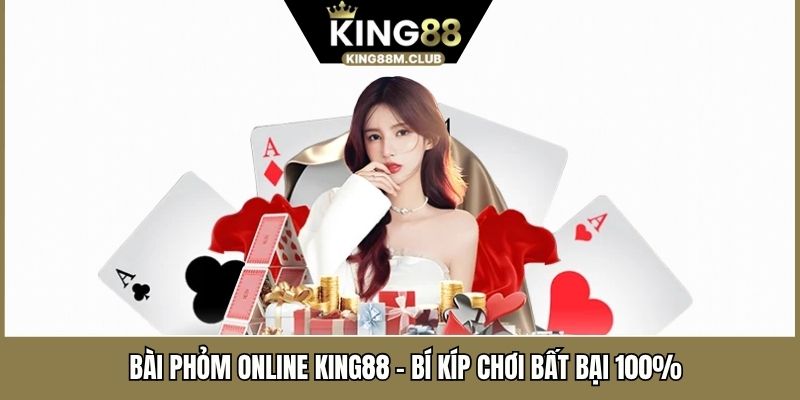 Bài Phỏm Online KING88 - Bí Kíp Chơi Bất Bại 100%