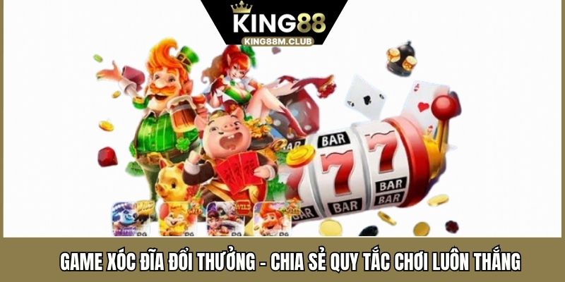 Game Xóc Đĩa Đổi Thưởng - Chia Sẻ Quy Tắc Chơi Luôn Thắng