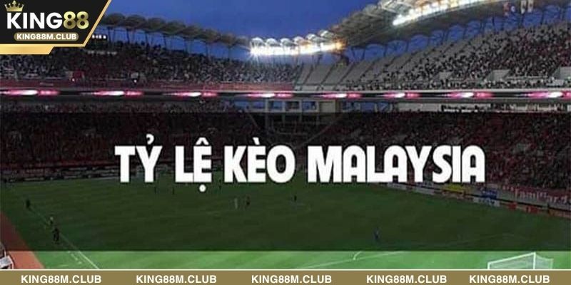 Những lợi ích lớn khi chọn tỷ lệ kèo Malaysia