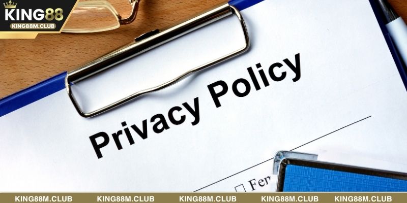 Nội dung chính cần quan tâm có trong chính sách bảo mật tại KING88
