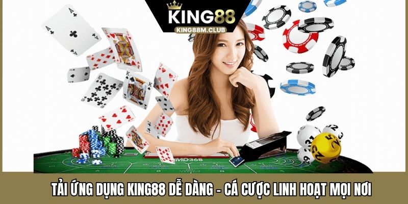 Tải Ứng Dụng KING88 Dễ Dàng - Cá Cược Linh Hoạt Mọi Nơi